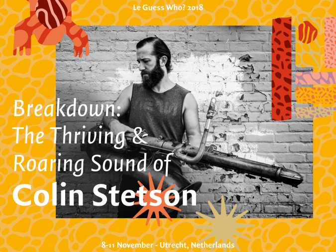 Breakdown: The Thriving & Roaring Sound of Colin Stetson