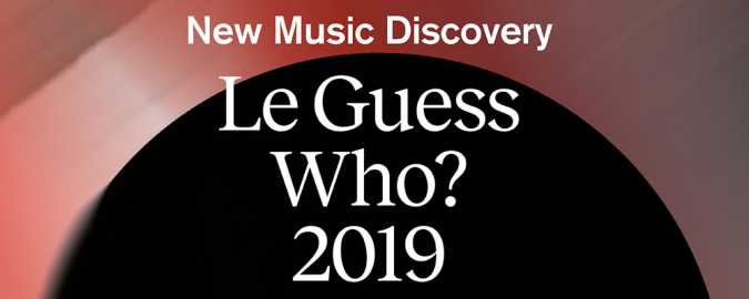 Playlist: New Music Discovery at Le Guess Who? 2019