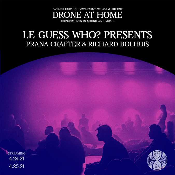 LGW presents Prana Crafter & Richard Bolhuis during Basilica Hudson's DRONE AT HOME 2021